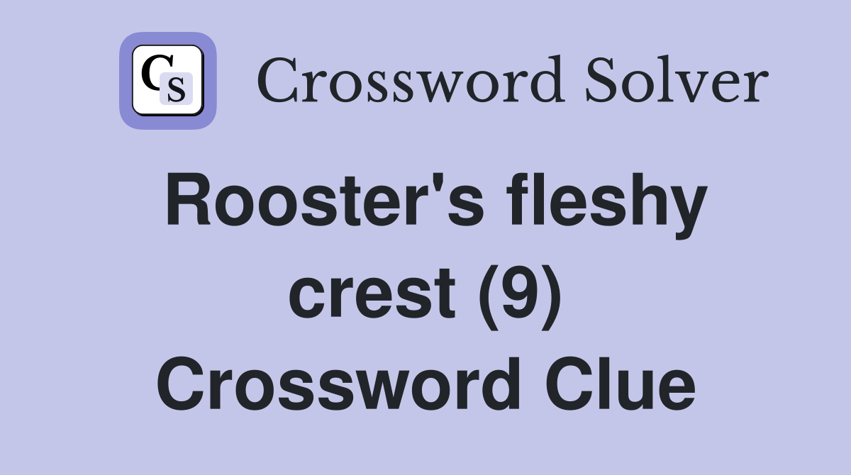 Rooster's fleshy crest (9) Crossword Clue Answers Crossword Solver